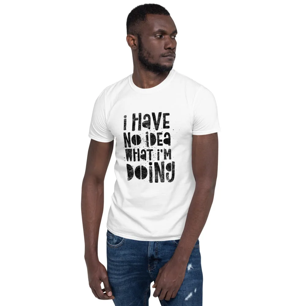 I Have No Idea What I'm Doing Short-Sleeve Unisex T-Shirt